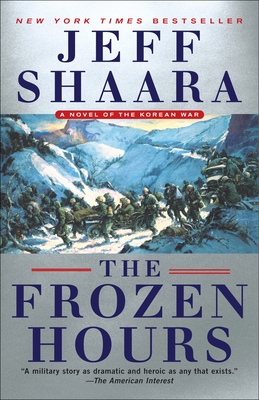 The Frozen Hours: A Novel of the Korean War By Jeff Shaara Cover Image