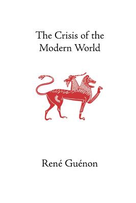 The Crisis of the Modern World (Collected Works of Rene Guenon) Cover Image