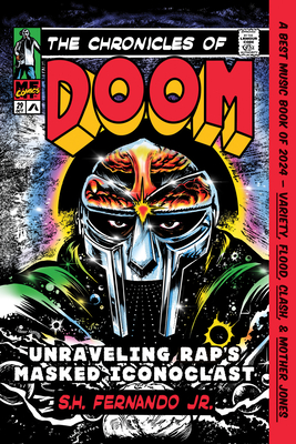 The Chronicles of DOOM: Unraveling Rap's Masked Iconoclast By S.H. Fernando, Jr. Cover Image