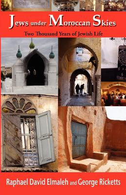 Jews Under Moroccan Skies: Two Thousand Years of Jewish Life By Rapha'el Elmaleh, George Ricketts Cover Image
