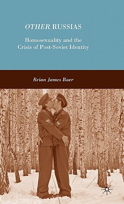 Other Russias: Homosexuality and the Crisis of Post-Soviet Identity Cover Image