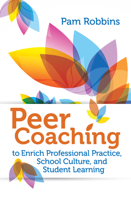 Peer Coaching: To Enrich Professional Practice, School Culture, and Student Learning Cover Image