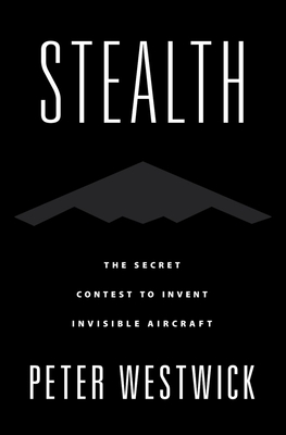 Stealth: The Secret Contest to Invent Invisible Aircraft Cover Image