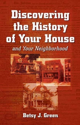 Discovering the History of Your House and Your Neighborhood Cover Image