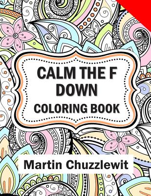 Calm the F Down Coloring Book: Adult Coloring Books: Stress Relieving  Designs, Paisley Patterns, Mandalas, and Zentangle Animals (Paperback)