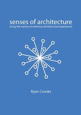 Senses of Architecture: Using the Senses to Enhance Architectural Experience By Crooks Cover Image