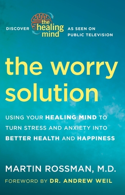 The Worry Solution: Using Your Healing Mind to Turn Stress and Anxiety into Better Health and Happiness Cover Image