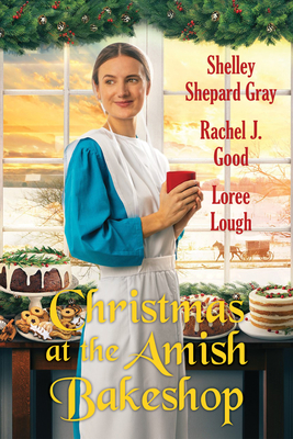 Christmas at the Amish Bakeshop By Shelley Shepard Gray, Rachel J. Good, Loree Lough Cover Image