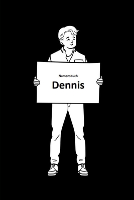 Namensbuch Dennis: Eine Sammlung von Fakten, Geschichten, und lustigen Daten Cover Image