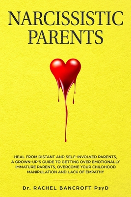 Narcissistic Parents: Heal from Distant and Self-Involved Parents. A Grown-Up's Guide to Getting Over emotionally immature Parents. Overcome By Rachel Bancroft Cover Image