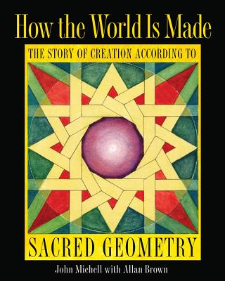 How the World Is Made: The Story of Creation according to Sacred Geometry Cover Image