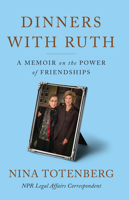 Dinners with Ruth: A Memoir on the Power of Friendships By Nina Totenberg Cover Image