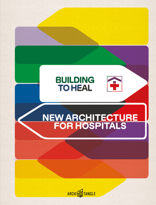Building to Heal: New Architecture for Hospitals Cover Image