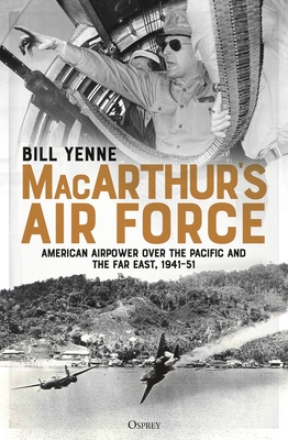 MacArthur’s Air Force: American Airpower over the Pacific and the Far East, 1941–51