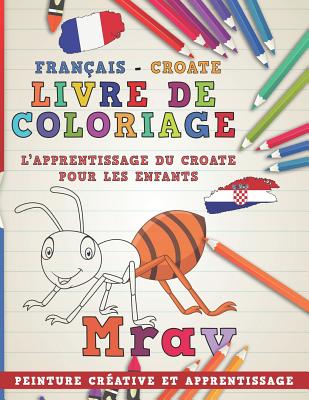 Livre de Coloriage: Français - Croate I l'Apprentissage Du Croate Pour Les Enfants I Peinture Créative Et Apprentissage By Nerdmediafr Cover Image