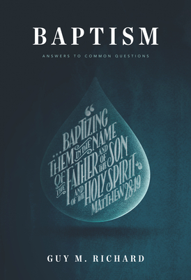 Baptism: Answers to Common Questions By Guy M. Richard Cover Image