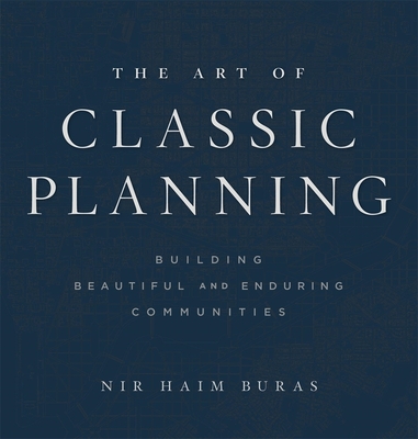 The Art of Classic Planning: Building Beautiful and Enduring Communities Cover Image