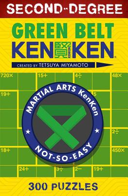 Second-Degree Green Belt Kenken(r) (Martial Arts Puzzles) By Tetsuya Miyamoto Cover Image