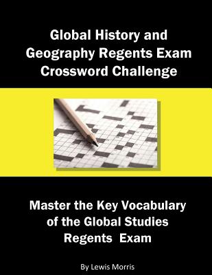 Global History and Geography Regents Exam Crossword Challenge: Master the Key Vocabulary of the Global Studies Regents Examby By Lewis Morris Cover Image