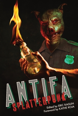 Antifa Splatterpunk By Eric Raglin (Editor), Kathe Koja (Foreword by) Cover Image