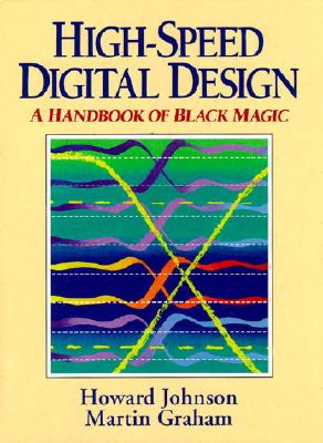 High Speed Digital Design: A Handbook of Black Magic By Howard Johnson, Martin Graham Cover Image
