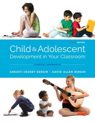 Child and Adolescent Development in Your Classroom, Topical Approach (Mindtap Course List)