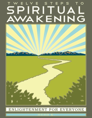 Twelve Steps to Spiritual Awakening: Enlightenment for Everyone Cover Image