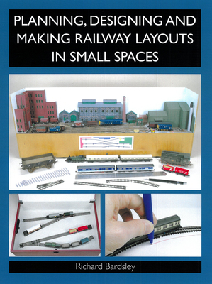Planning, Designing and Making Railway Layouts in Small Spaces Cover Image