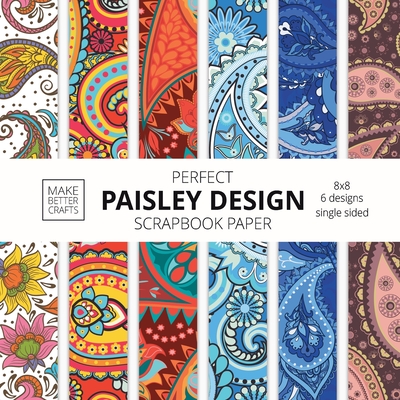 Perfect Paisley Design Scrapbook Paper: 8x8 Paisley Pattern Designer Paper for Decorative Art, DIY Projects, Homemade Crafts, Cute Art Ideas For Any C Cover Image
