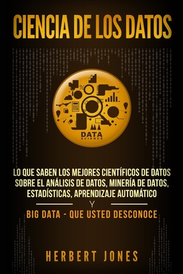 Ciencia de los datos: Lo que saben los mejores científicos de datos sobre el análisis de datos, minería de datos, estadísticas, aprendizaje Cover Image