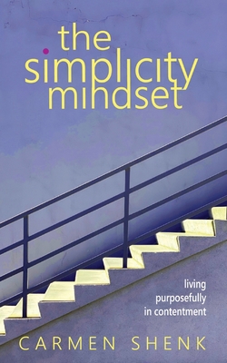 The Simplicity Mindset: Living Purposefully in Contentment Cover Image