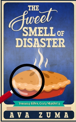 The Sweet Smell of Disaster (Yummy Bites Cozy Mystery #2)