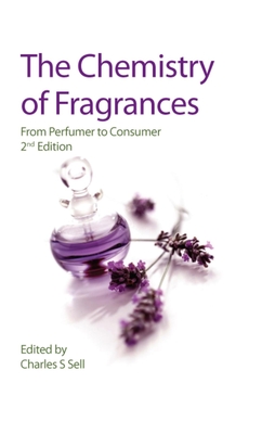 The Chemistry of Fragrances: From Perfumer to Consumer By David Pybus (Editor), Charles Sell (Editor) Cover Image