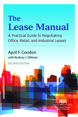 The Lease Manual: A Practical Guide to Negotiating Office, Retail, and Industrial/Warehouse Leases, Second Edition Cover Image