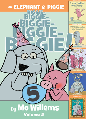 Cover for An Elephant & Piggie Biggie! Volume 5 (An Elephant and Piggie Book)