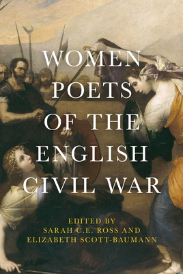 Women Poets of the English Civil War By Sarah C. E. Ross (Editor), Elizabeth Scott-Baumann (Editor) Cover Image