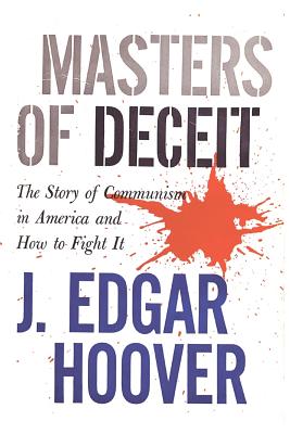 Masters of Deceit: The Story of Communism in America and How to Fight It By J. Edgar Hoover Cover Image