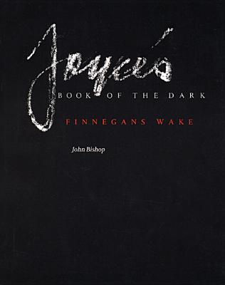 Joyce's Book of the Dark: Finnegans Wake (Mark H Ingraham Prize #1)