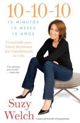 Cover for 10-10-10 (10-10-10; Spanish Edition): 10 Minutos, 10 Meses, 10 Años: Un método para tomar decisions que transformará su vida (Atria Espanol)