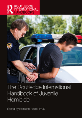 The Routledge International Handbook of Juvenile Homicide (Routledge International Handbooks)