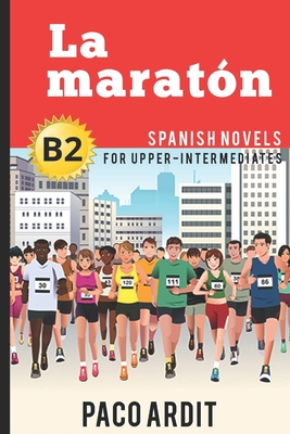 Spanish Novels: La maratón (Spanish Novels for Upper-Intermediates - B2) Cover Image