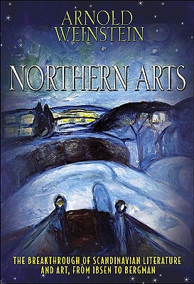 Northern Arts: The Breakthrough of Scandinavian Literature and Art from Ibsen to Bergman By Arnold Weinstein Cover Image