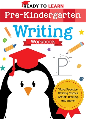 Ready to Learn: Pre-Kindergarten Writing Workbook: Word Practice, Writing Topics, Letter Tracing, and More! Cover Image