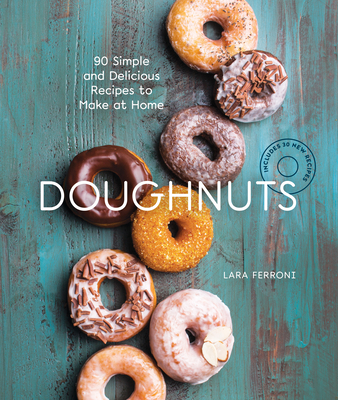 Doughnuts: 90 Simple and Delicious Recipes to Make at Home By Lara Ferroni Cover Image