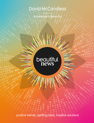 Beautiful News: Positive Trends, Uplifting Stats, Creative Solutions Cover Image