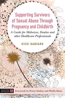Supporting Survivors of Sexual Abuse Through Pregnancy and Childbirth: A Guide for Midwives, Doulas and Other Healthcare Professionals Cover Image
