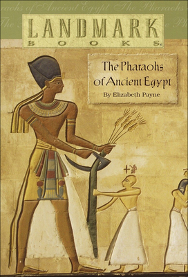 The Pharoahs of Ancient Egypt (Landmark Books (Random House)) By Elizabeth Payne Cover Image