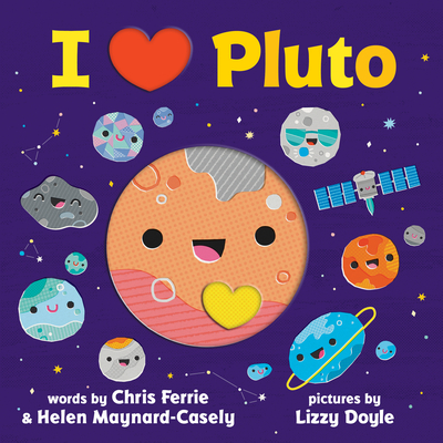 I Heart Pluto By Chris Ferrie, Helen Maynard-Casely, Lizzy Doyle (Illustrator) Cover Image