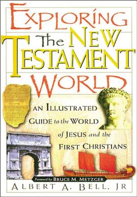 Exploring the New Testament World: An Illustrated Guide to the World of Jesus and the First Christians Cover Image
