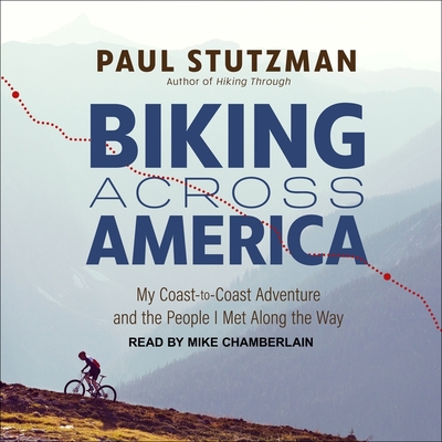 Biking Across America: My Coast-To-Coast Adventure and the People I Met Along the Way